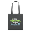 Kurz anjebunden, lang im Jedächtnis. - Stoffbeutel - Graphite