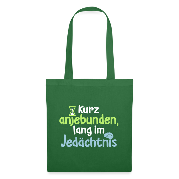 Kurz anjebunden, lang im Jedächtnis. - Stoffbeutel - Fichte