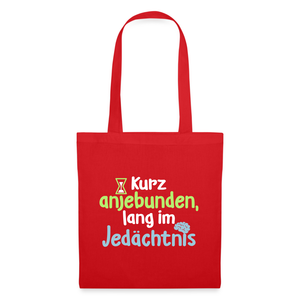 Kurz anjebunden, lang im Jedächtnis. - Stoffbeutel - Rot