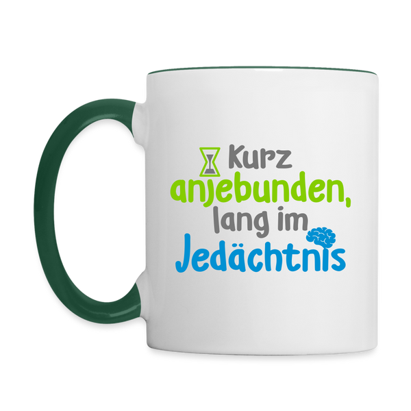 Kurz anjebunden, lang im Jedächtnis. - Tasse zweifarbig