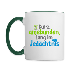 Kurz anjebunden, lang im Jedächtnis. - Tasse zweifarbig