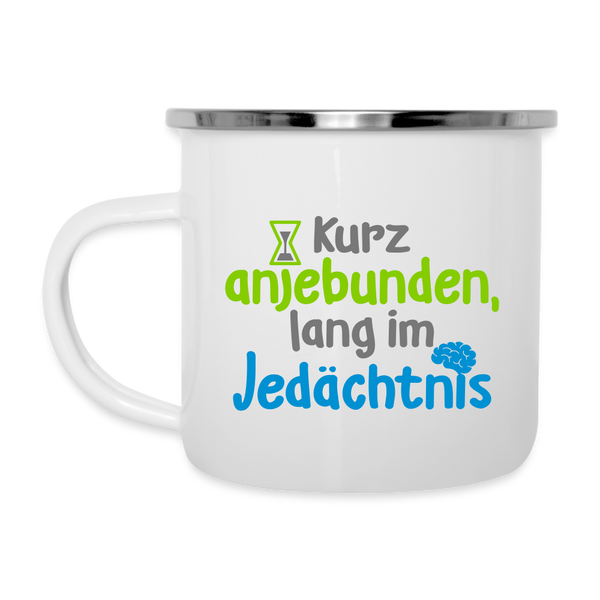 Kurz anjebunden, lang im Jedächtnis. - Emaille Tasse