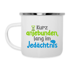 Kurz anjebunden, lang im Jedächtnis. - Emaille Tasse