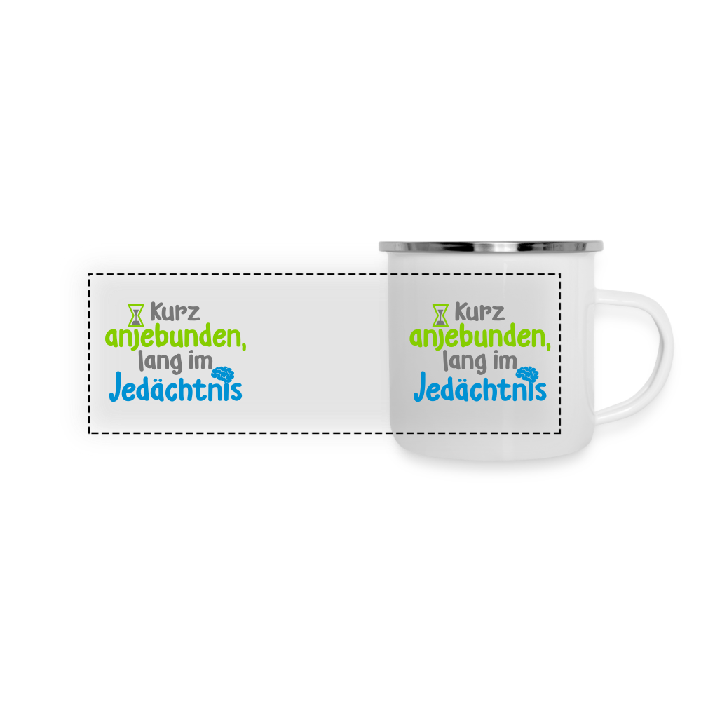 Kurz anjebunden, lang im Jedächtnis. - Emaille Tasse - Weiß
