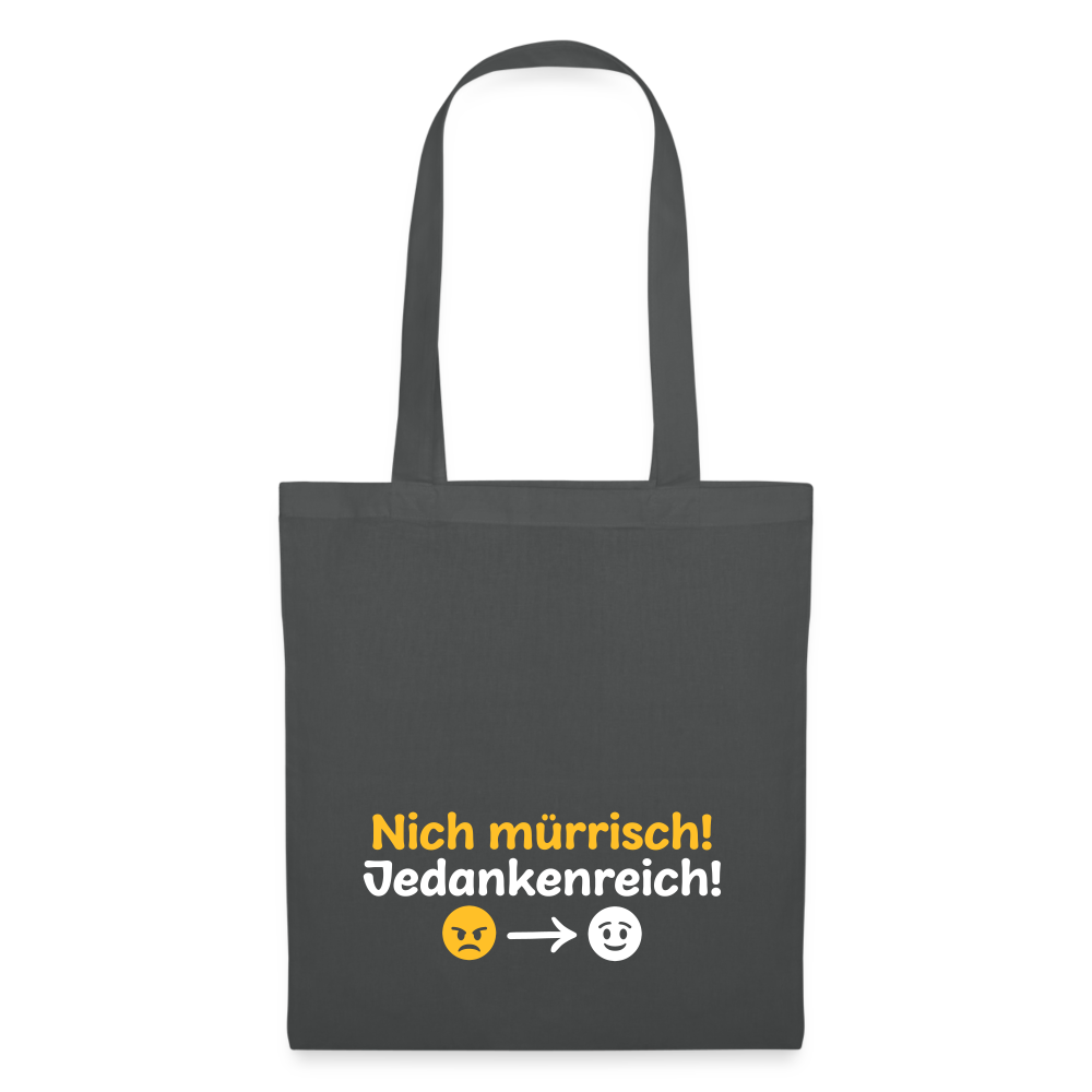 Nich mürrisch! Jedankenreich! - Stoffbeutel - Graphite