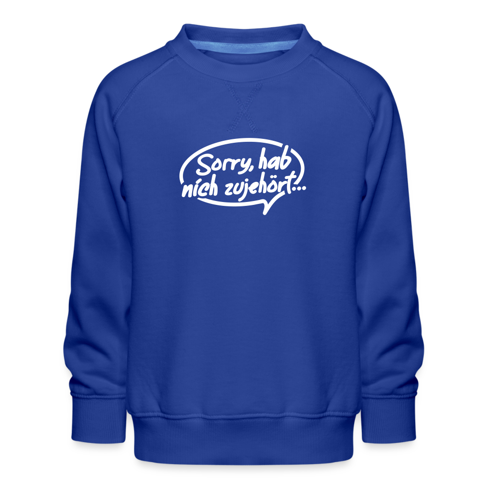 sorry, hab nich zujehört... - Kinder Premium Sweatshirt - Royalblau