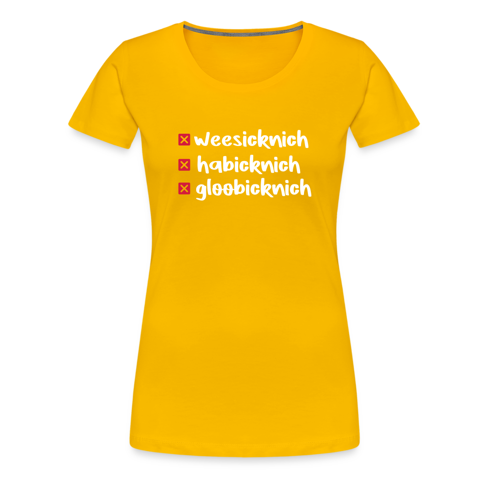 weesicknich, habicknich, gloobicknich - Frauen Premium T-Shirt - Sonnengelb