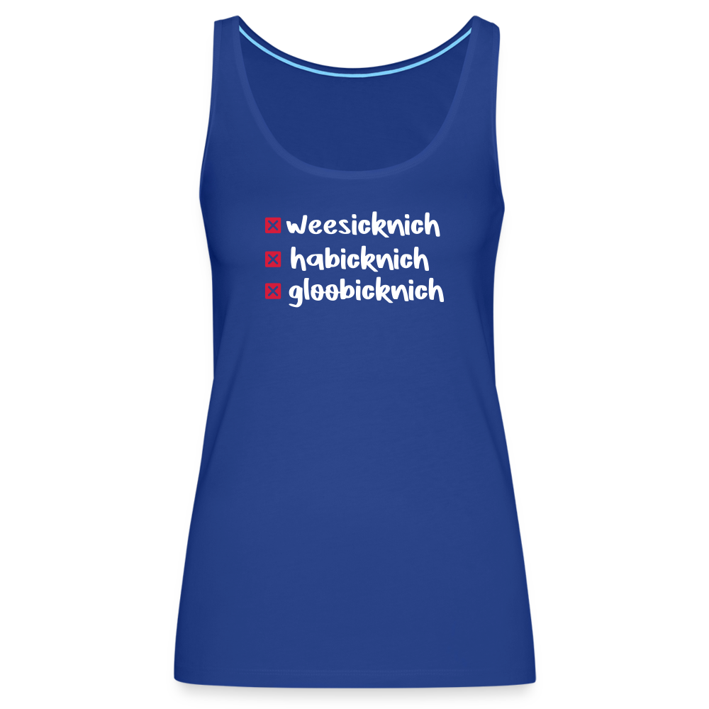 weesicknich, habicknich, gloobicknich - Frauen Premium Tank Top - Königsblau