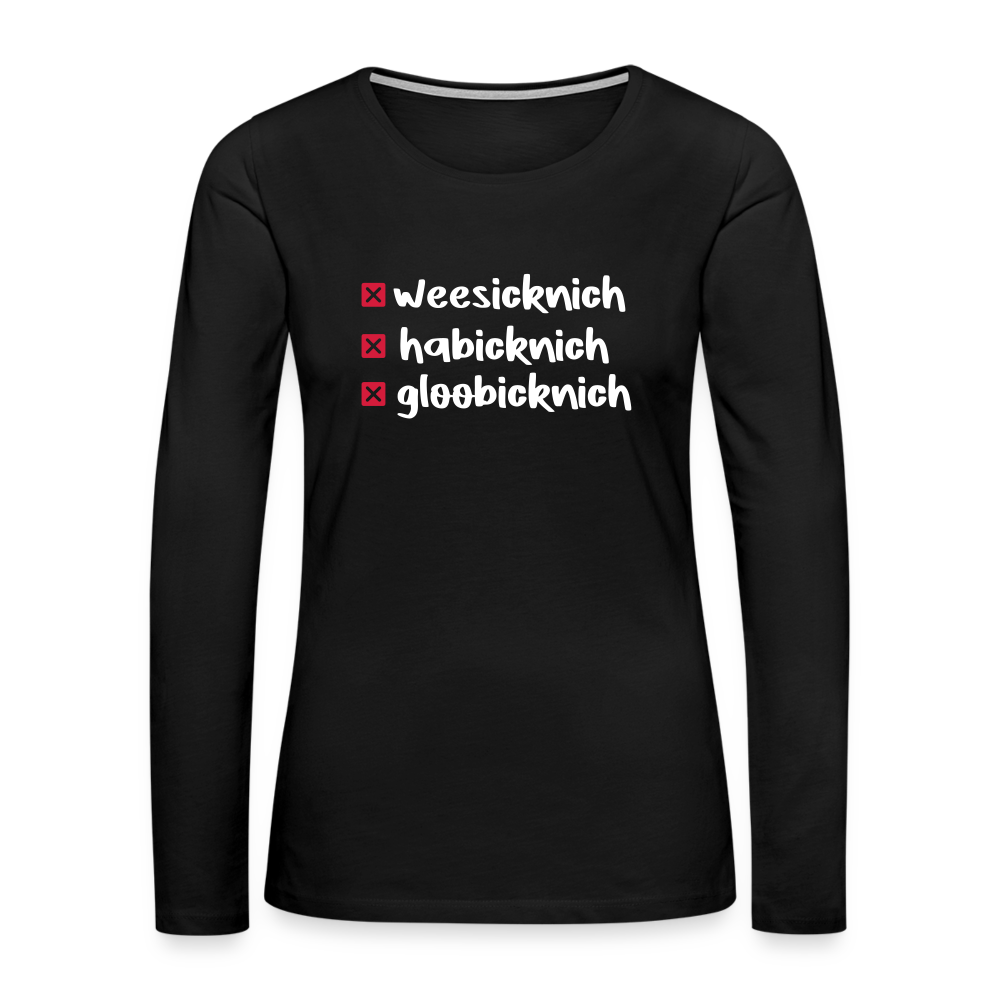 weesicknich, habicknich, gloobicknich - Frauen Premium Langarmshirt - Schwarz