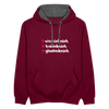 weesicknich, habicknich, gloobicknich - Kontrast Hoodie - Weinrot/Anthrazit