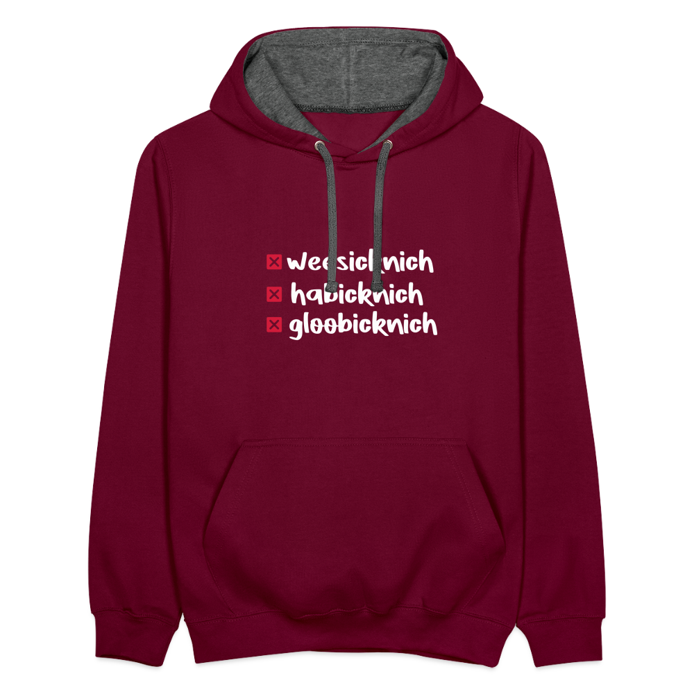 weesicknich, habicknich, gloobicknich - Kontrast Hoodie - Weinrot/Anthrazit