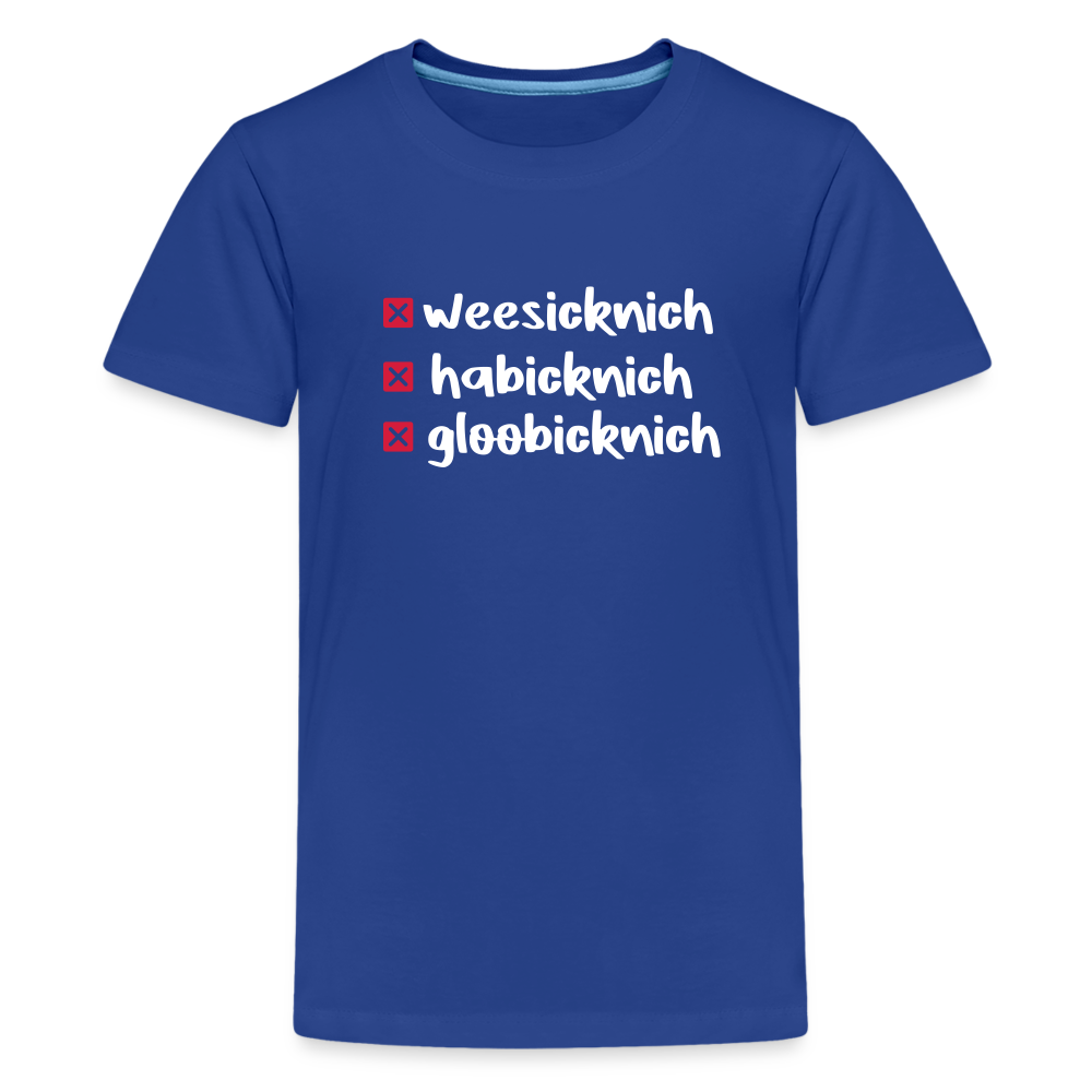 weesicknich, habicknich, gloobicknich - Teenager Premium T-Shirt - Königsblau