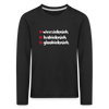 weesicknich, habicknich, gloobicknich - Kinder Langarmshirt - Schwarz
