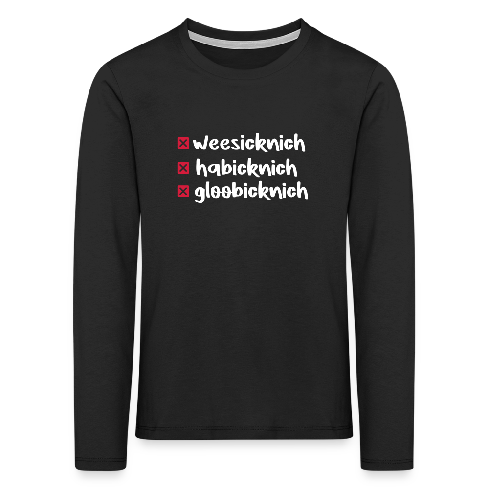 weesicknich, habicknich, gloobicknich - Kinder Langarmshirt - Schwarz