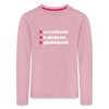 weesicknich, habicknich, gloobicknich - Kinder Langarmshirt - Hellrosa
