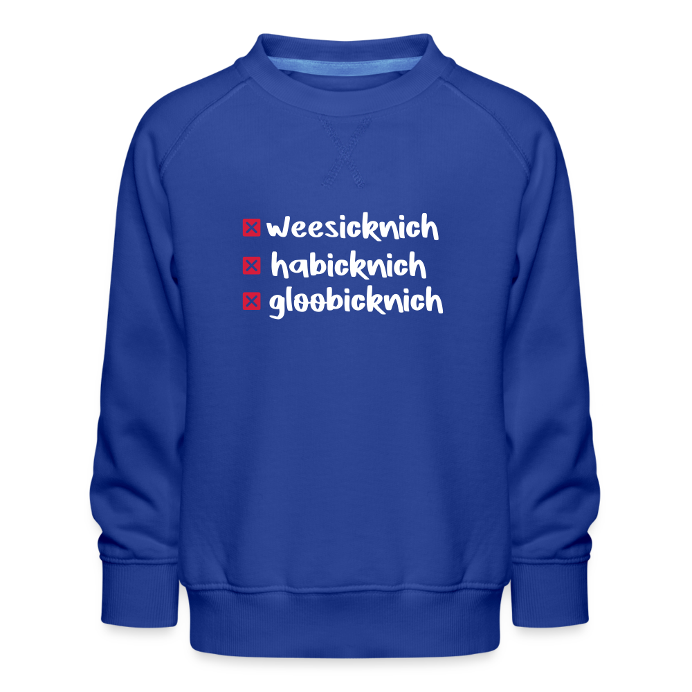 weesicknich, habicknich, gloobicknich - Kinder Premium Sweatshirt - Royalblau