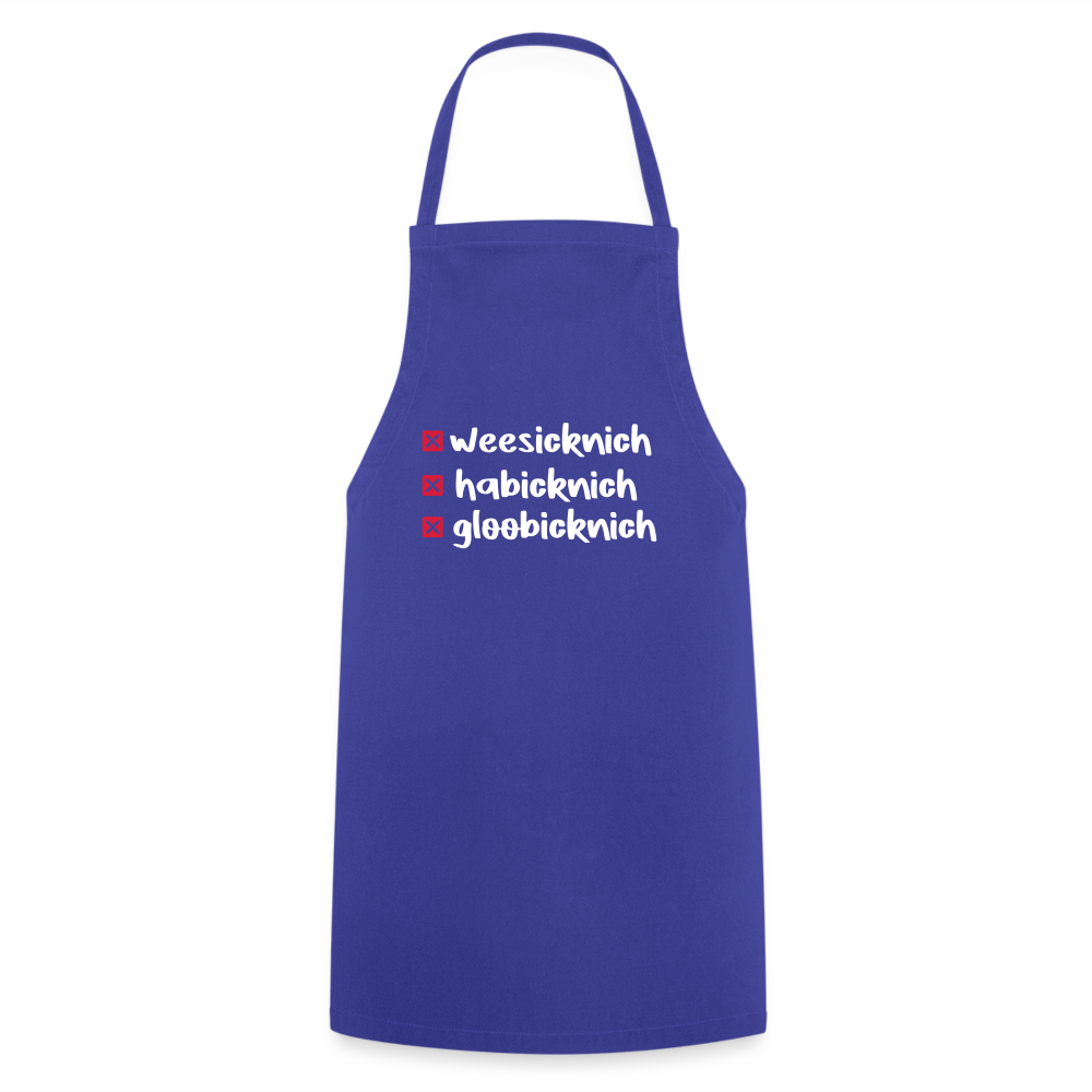 weesicknich, habicknich, gloobicknich - Kochschürze - Royalblau