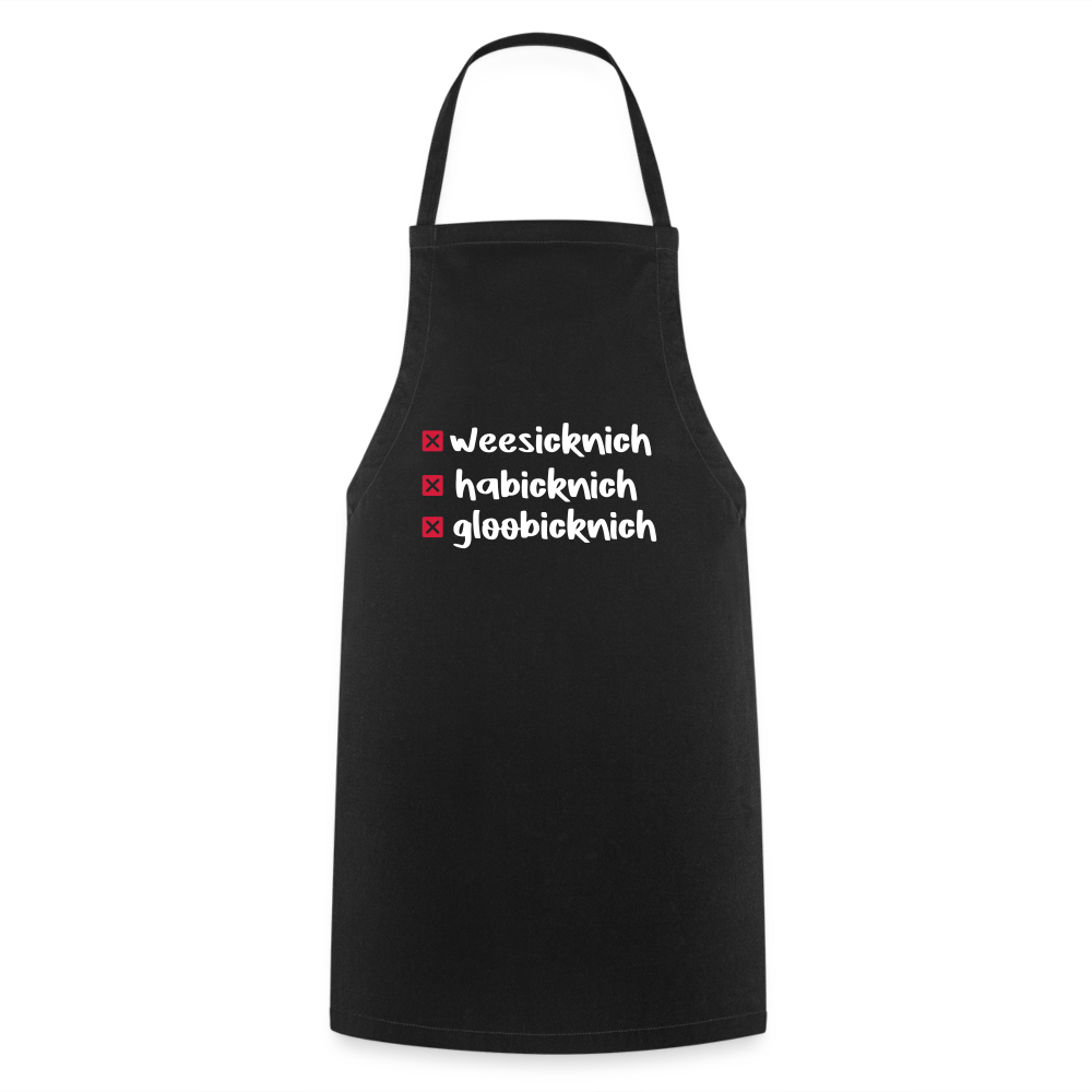 weesicknich, habicknich, gloobicknich - Kochschürze - Schwarz