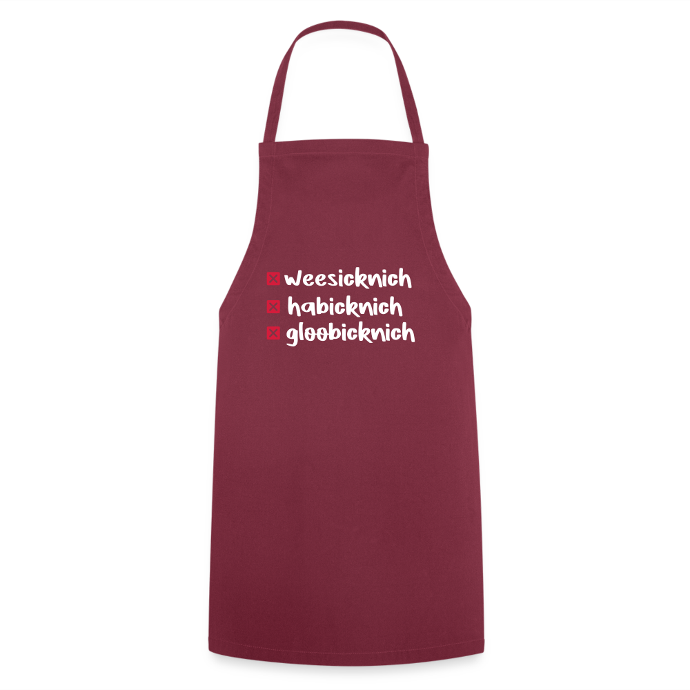 weesicknich, habicknich, gloobicknich - Kochschürze - Bordeaux