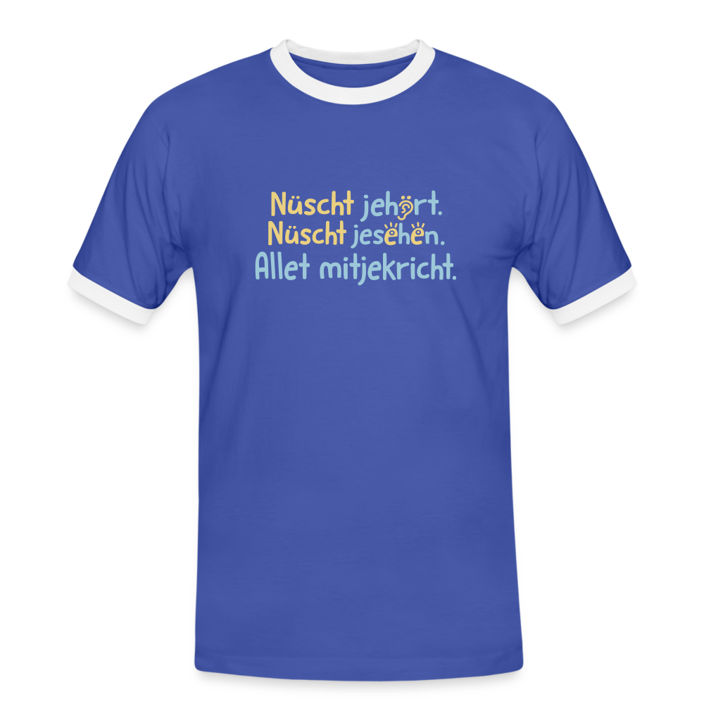 Nüscht jehört, nüscht jesehen, aba allet mitjekricht. - Männer Ringer T-Shirt - Blau/Weiß