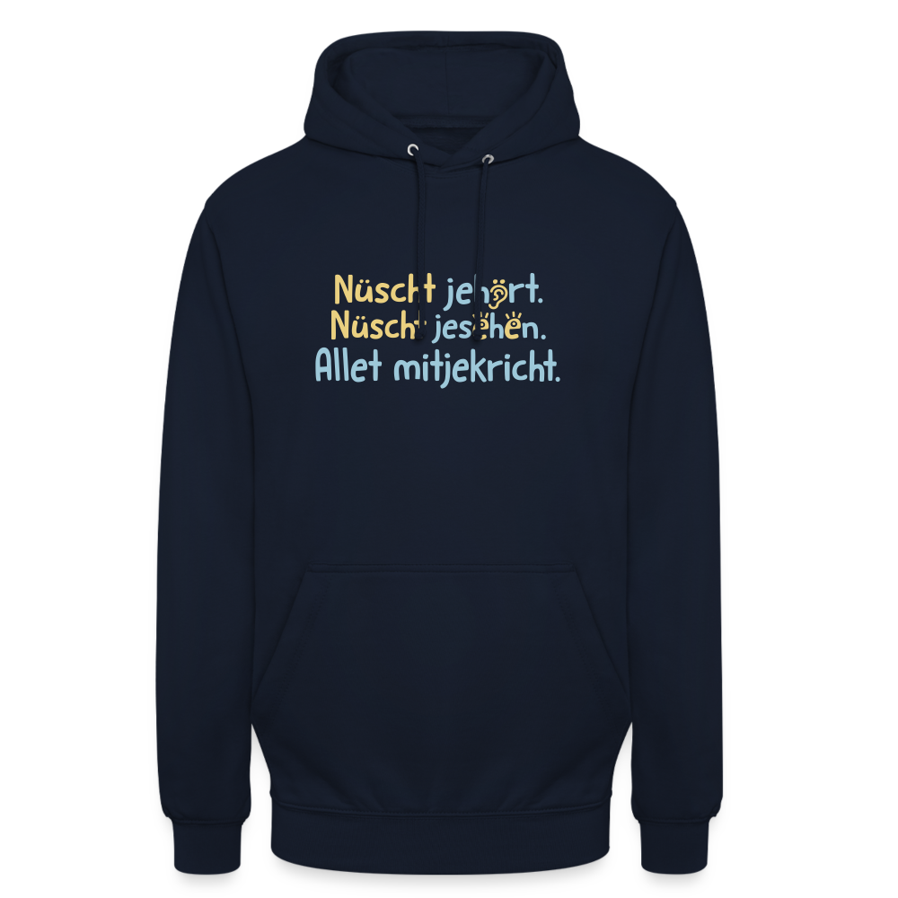 Nüscht jehört, nüscht jesehen, aba allet mitjekricht. - Unisex Hoodie - Navy