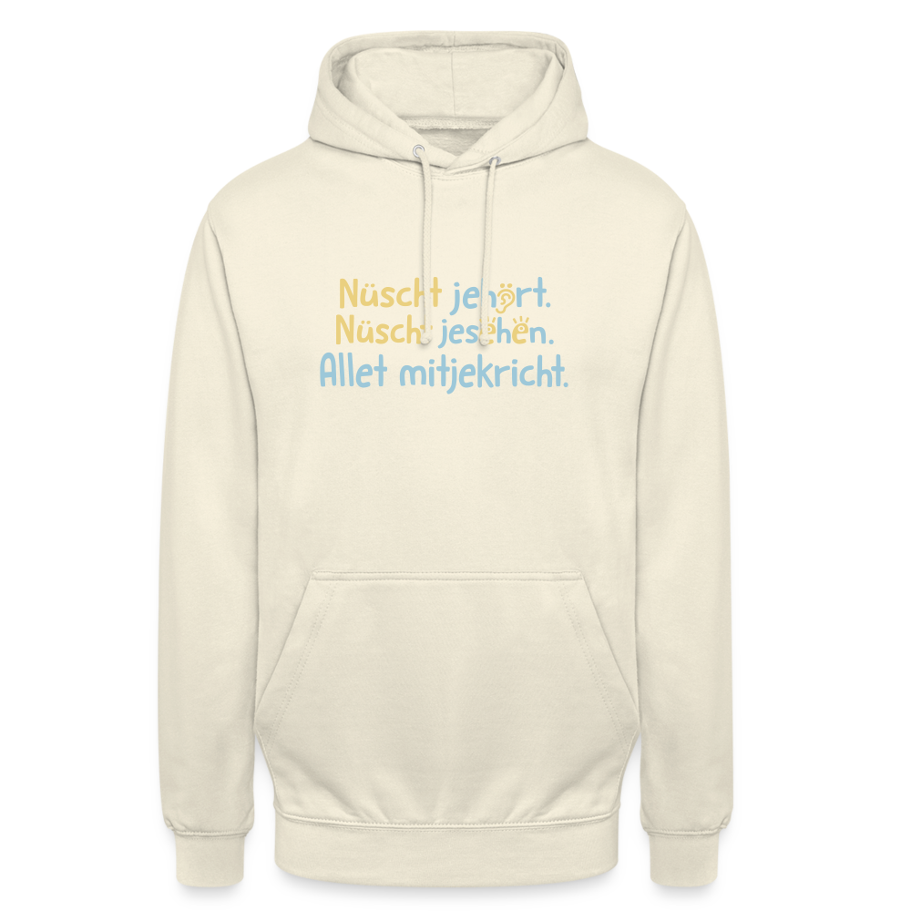 Nüscht jehört, nüscht jesehen, aba allet mitjekricht. - Unisex Hoodie - Vanille-Milchshake