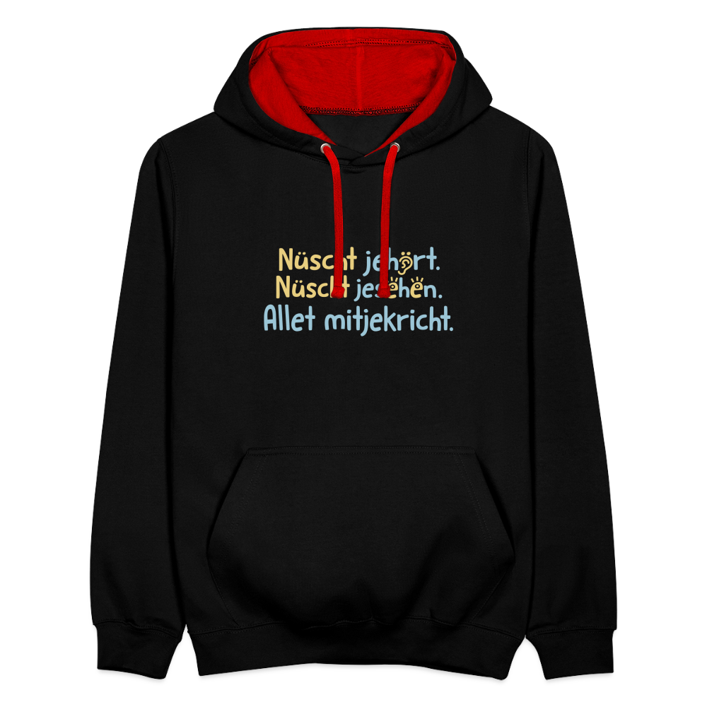 Nüscht jehört, nüscht jesehen, aba allet mitjekricht. - Kontrast Hoodie - Schwarz/Rot