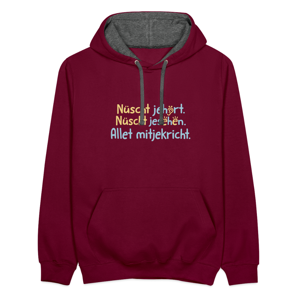 Nüscht jehört, nüscht jesehen, aba allet mitjekricht. - Kontrast Hoodie - Weinrot/Anthrazit