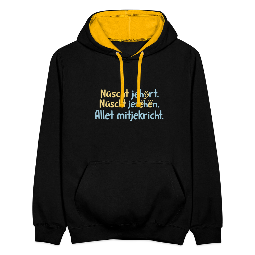 Nüscht jehört, nüscht jesehen, aba allet mitjekricht. - Kontrast Hoodie - Schwarz/Gold