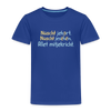 Nüscht jehört, nüscht jesehen, aba allet mitjekricht. - Kinder Premium T-Shirt - Königsblau