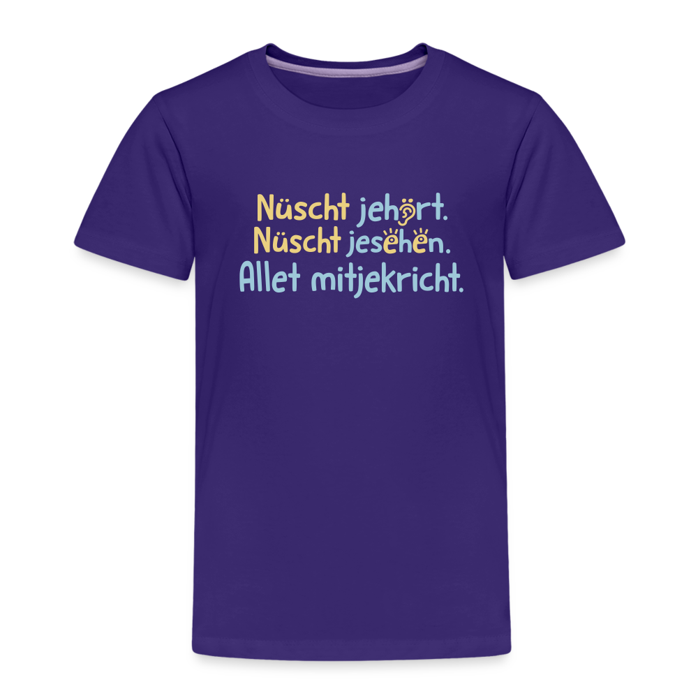 Nüscht jehört, nüscht jesehen, aba allet mitjekricht. - Kinder Premium T-Shirt - Lila