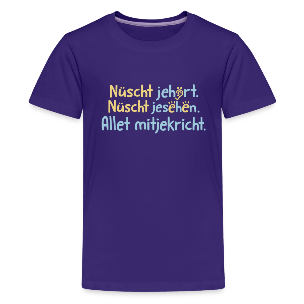 Nüscht jehört, nüscht jesehen, aba allet mitjekricht. - Teenager Premium T-Shirt - Lila