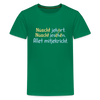 Nüscht jehört, nüscht jesehen, aba allet mitjekricht. - Teenager Premium T-Shirt - Kelly Green