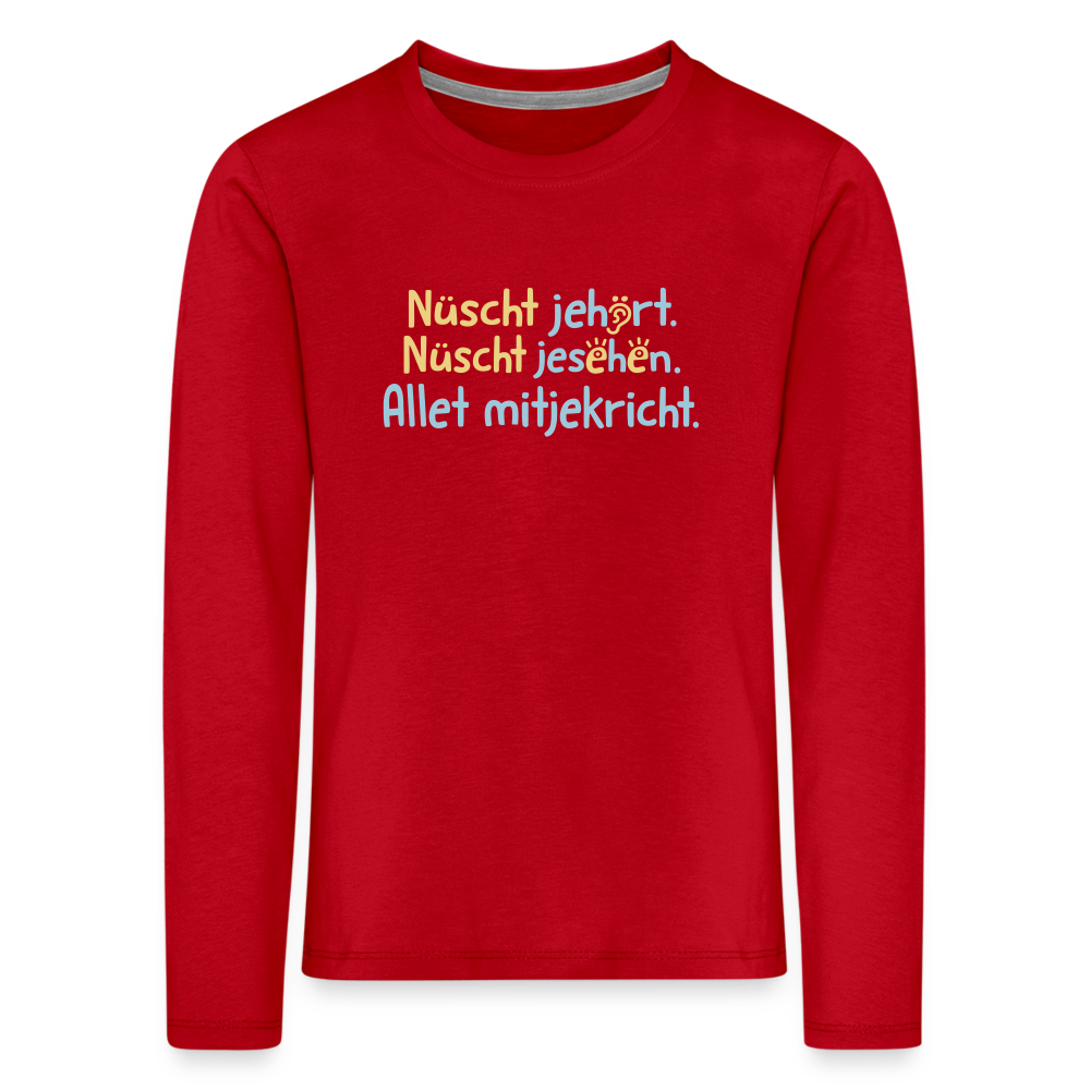 Nüscht jehört, nüscht jesehen, aba allet mitjekricht. - Kinder Langarmshirt - Rot