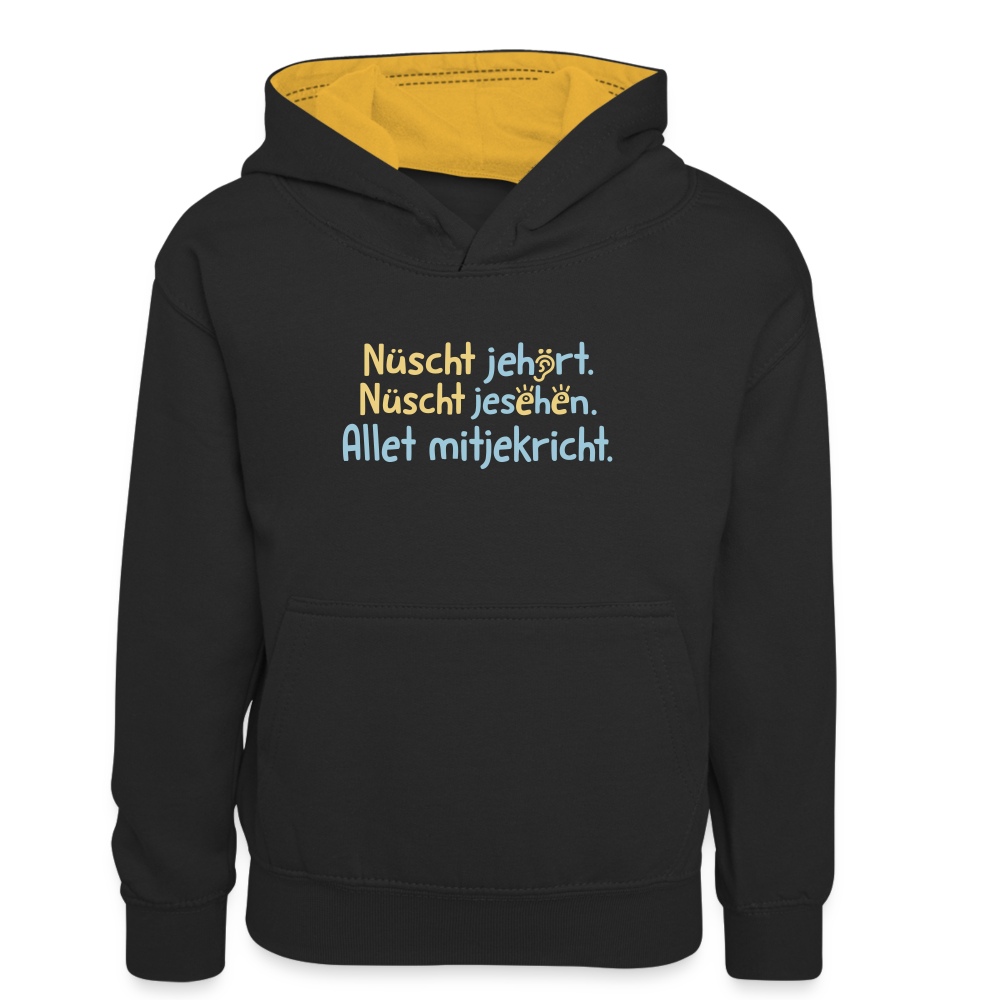 Nüscht jehört, nüscht jesehen, aba allet mitjekricht. - Teenager Kontrast-Hoodie - Schwarz/Gold