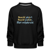 Nüscht jehört, nüscht jesehen, aba allet mitjekricht. - Kinder Premium Sweatshirt - Schwarz