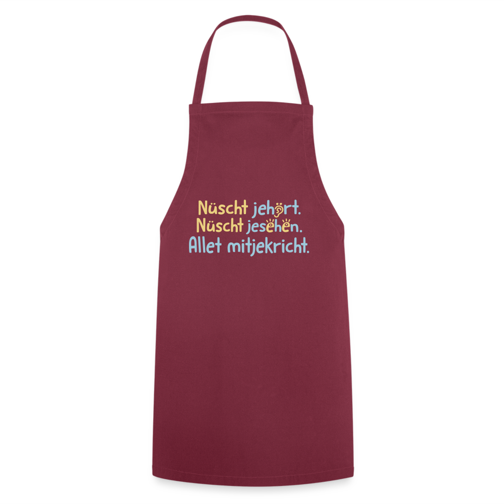 Nüscht jehört, nüscht jesehen, aba allet mitjekricht. - Kochschürze - Bordeaux