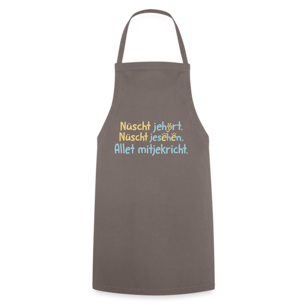Nüscht jehört, nüscht jesehen, aba allet mitjekricht. - Kochschürze - Grau