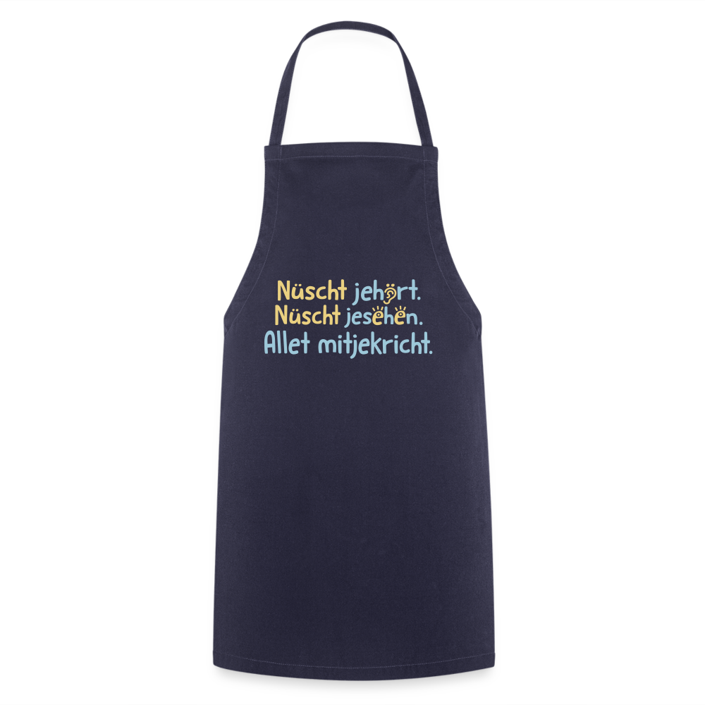 Nüscht jehört, nüscht jesehen, aba allet mitjekricht. - Kochschürze - Navy
