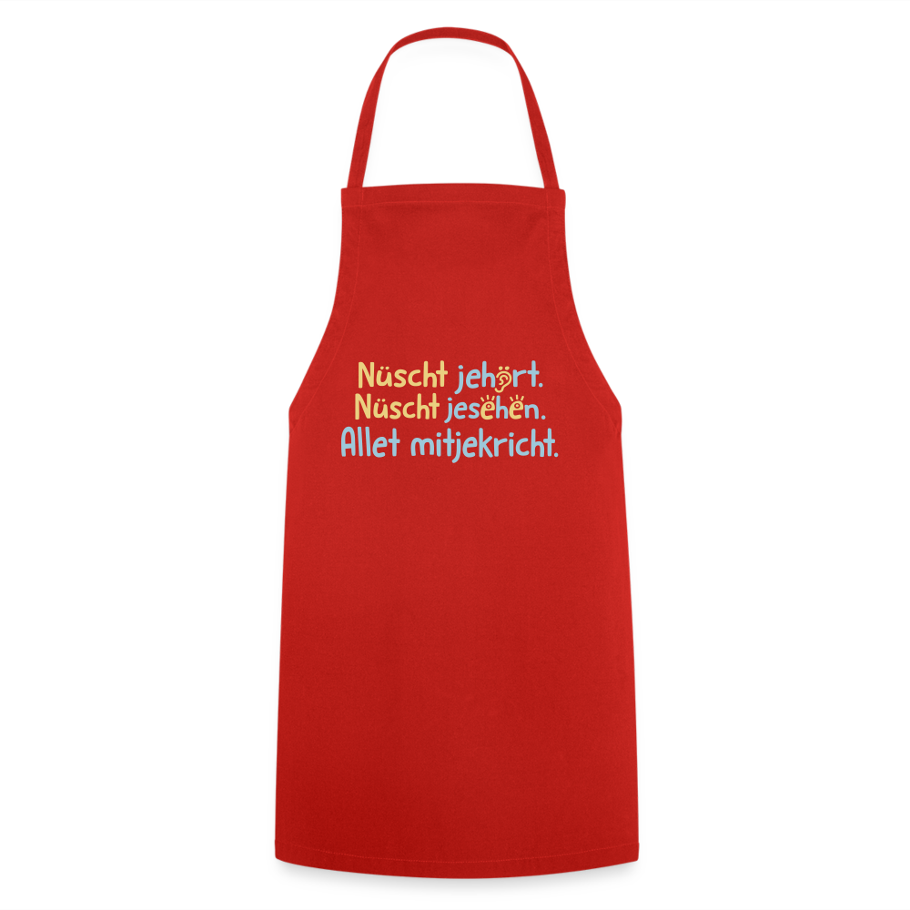 Nüscht jehört, nüscht jesehen, aba allet mitjekricht. - Kochschürze - Rot