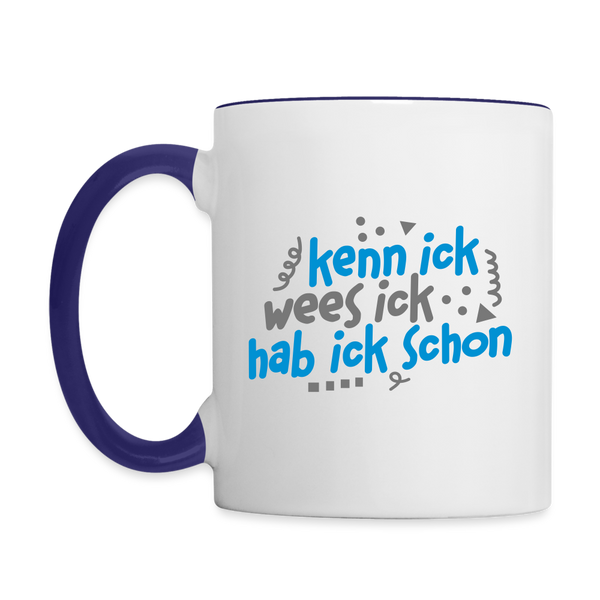 kenn ick wees ick hab ick schon - Tasse zweifarbig