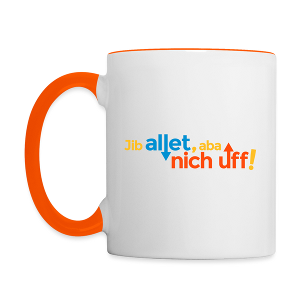 Jib allet, aba nich uff! - Tasse zweifarbig