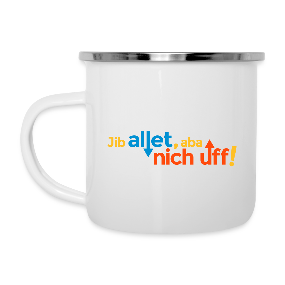 Jib allet, aba nich uff! - Emaille Tasse