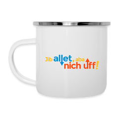 Jib allet, aba nich uff! - Emaille Tasse