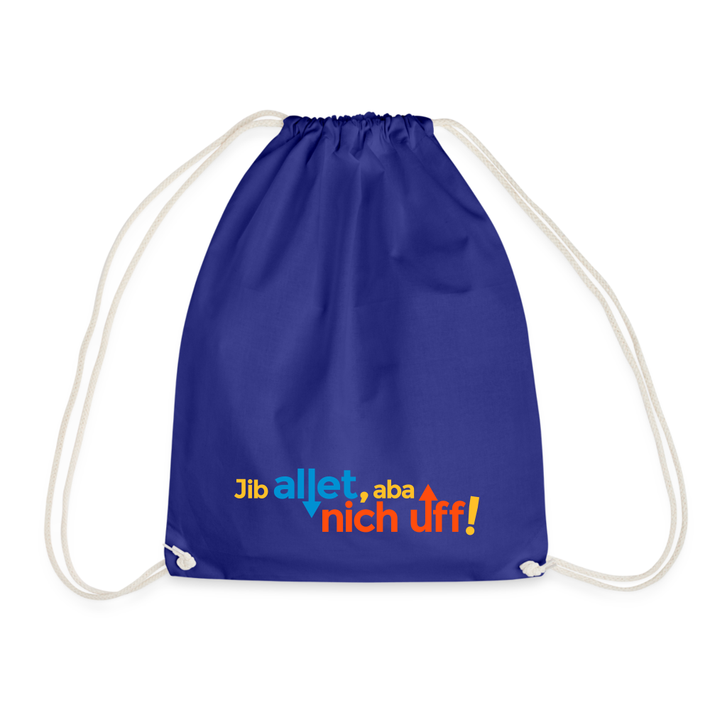 Jib allet, aba nich uff! - Turnbeutel - Königsblau