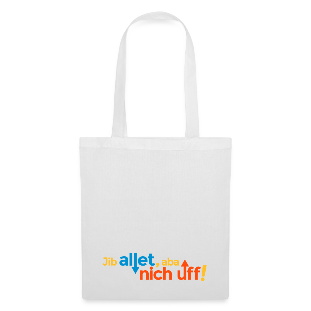 Jib allet, aba nich uff! - Stoffbeutel - Weiß
