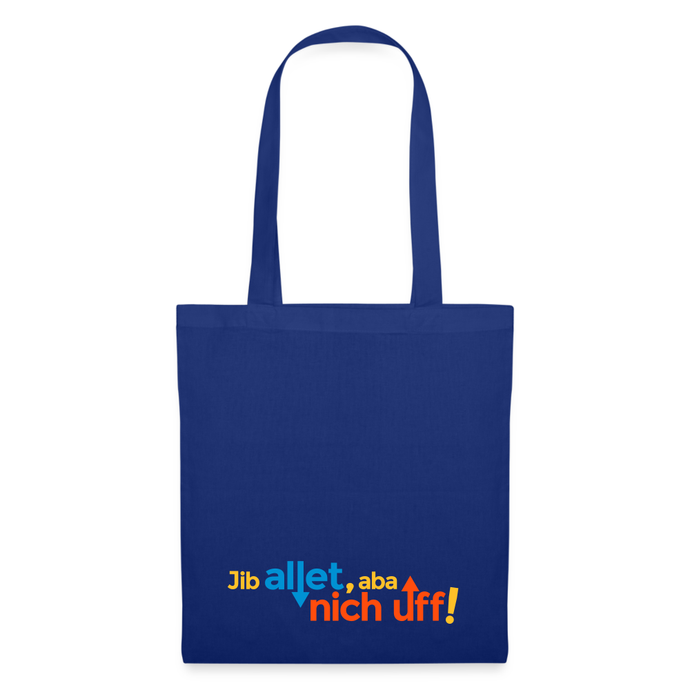 Jib allet, aba nich uff! - Stoffbeutel - Royalblau