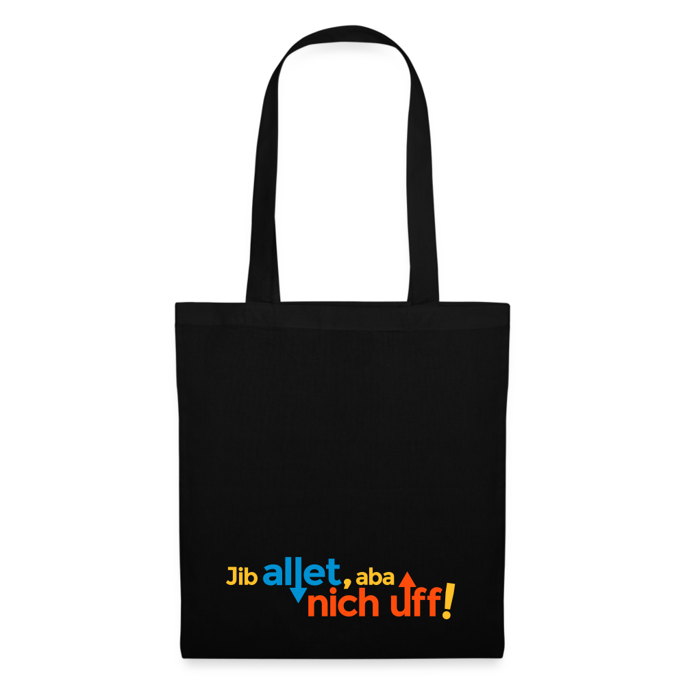 Jib allet, aba nich uff! - Stoffbeutel - Schwarz