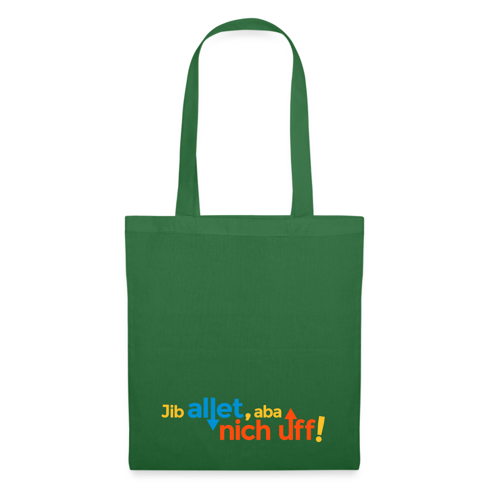 Jib allet, aba nich uff! - Stoffbeutel - Fichte