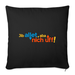 Jib allet, aba nich uff! - Sofakissen mit Füllung (45 x 45 cm)